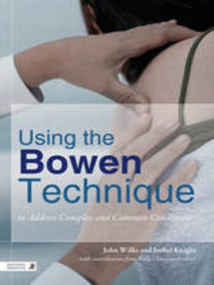 cover image of Using the Bowen Technique to Address Complex and Common Conditions